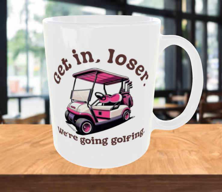 GET IN LOSER WE'RE GOING GOLFING Coffee Mug