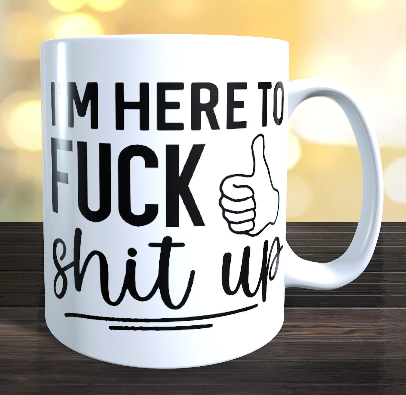 I'M HERE TO FUCK SHIT UP Coffee Mug