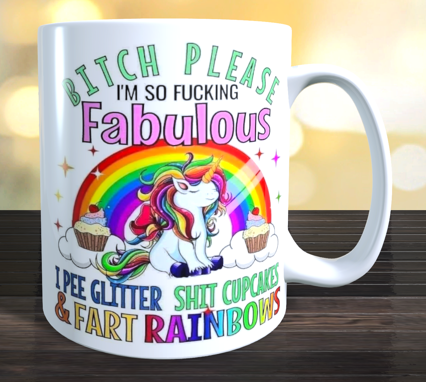 Bitch Please I'm So Fucking Fabulous I Piss Glitter And Shit Rainbows coffee Mug