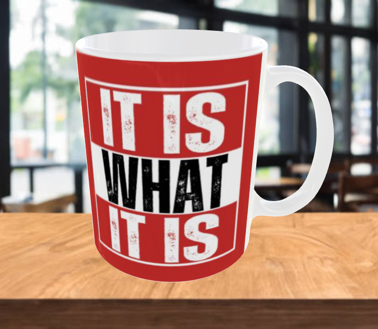 IT IS WHAT IT IS Funny Coffee Mug