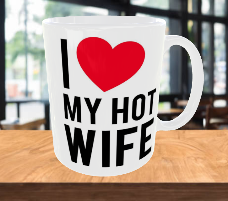 I LOVE MY HOT WIFE Coffee Mug