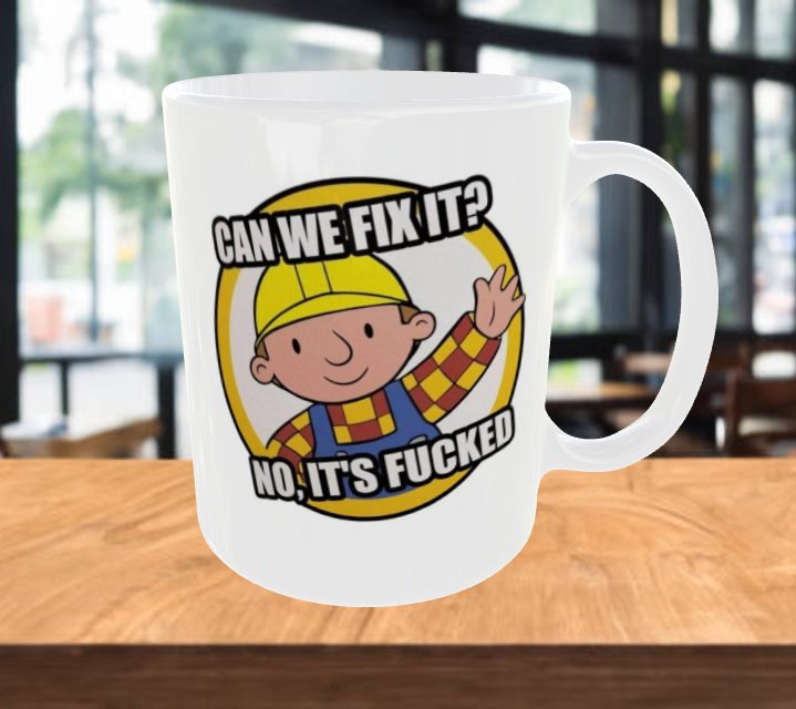 Can We Fix It? No. Its Fucked BOB The Builder Coffee Mug