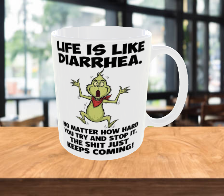 Life Is Like Diarrhea Funny Coffee Mug