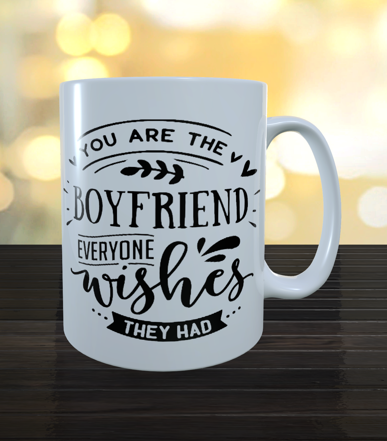 You Are The Boyfriend Everyone Wishes They Had coffee mug