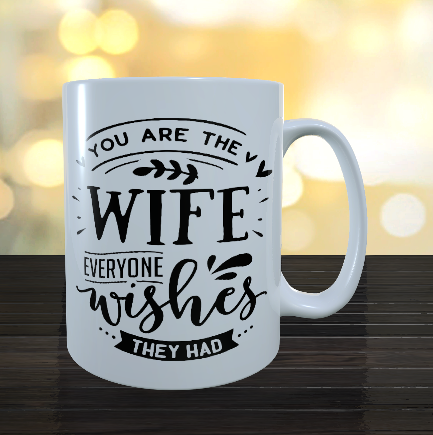 You Are The Wife Everyone Wishes They Had Funny coffee mug