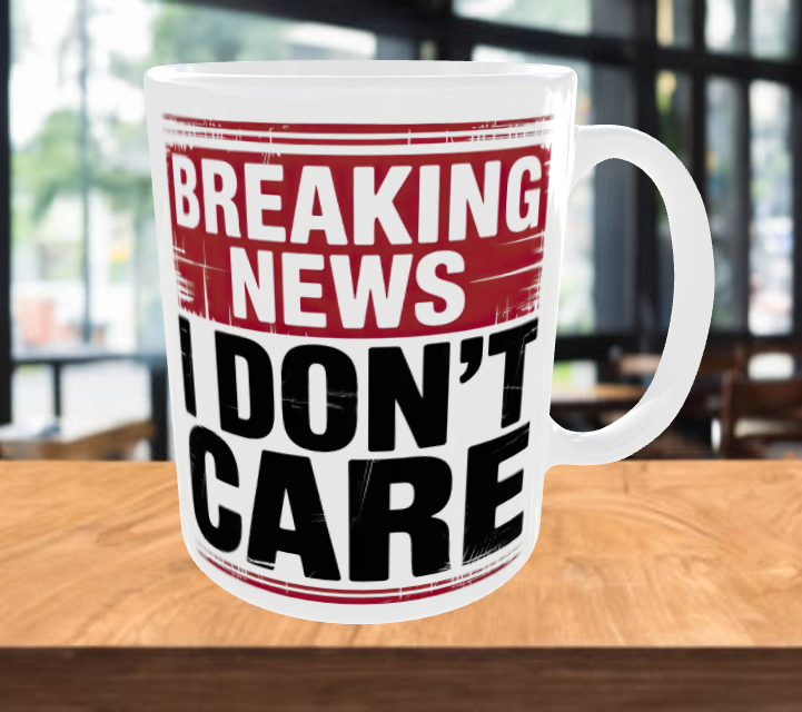 BREAKING NEWS I DON'T CARE Coffee Mug