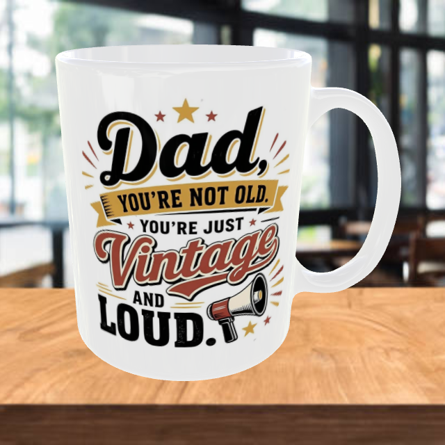 Fathers Day Coffee Mug - Dad You're Not Old You're Just Vintage and Loud