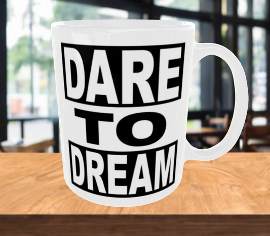 Dare To Dream - Motivational Coffee Mug