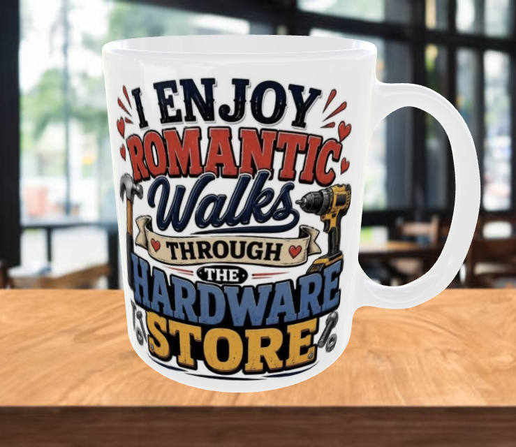I Enjoy Romantic Walks Through The Hardware Store Coffee Mug