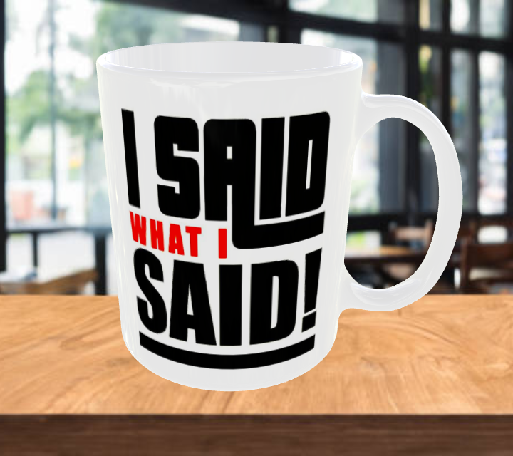I SAID WHAT I SAID Coffee Mug