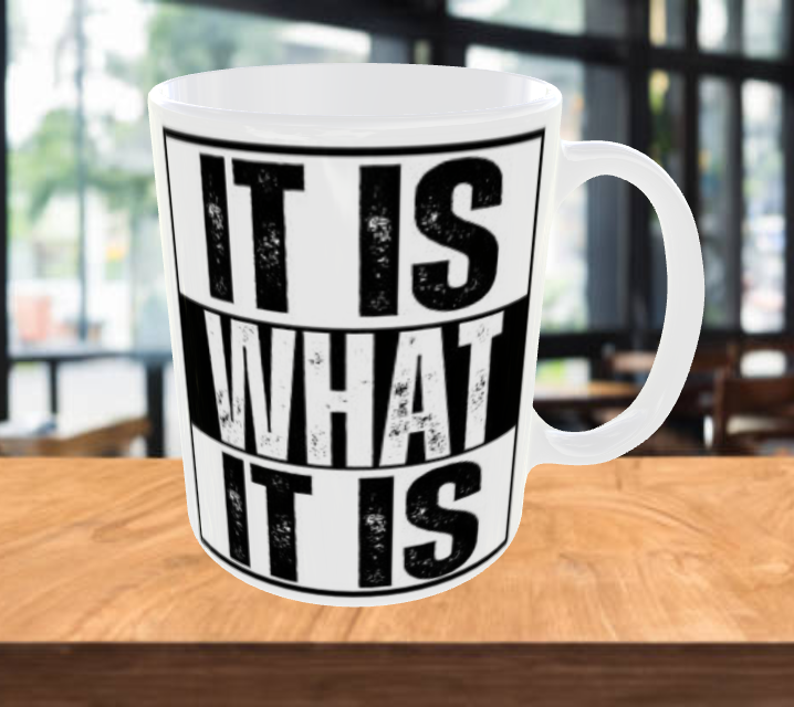 IT IS WHAT IT IS Funny Coffee Mug