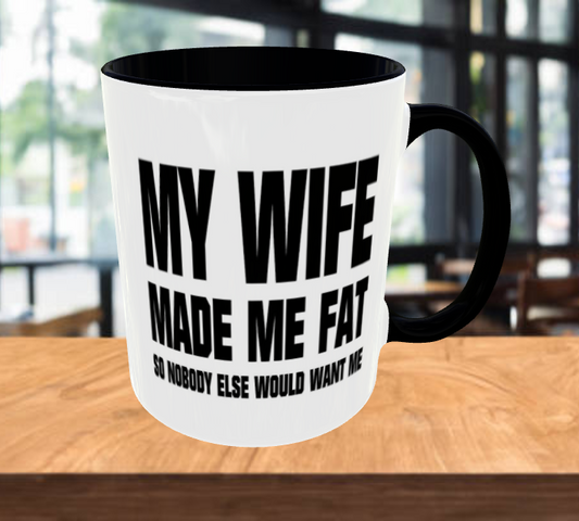 My Wife Made Me Fat Coffee Mug
