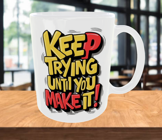 KEEP TRYING UNTIL YOU MAKE IT! Coffee Mug