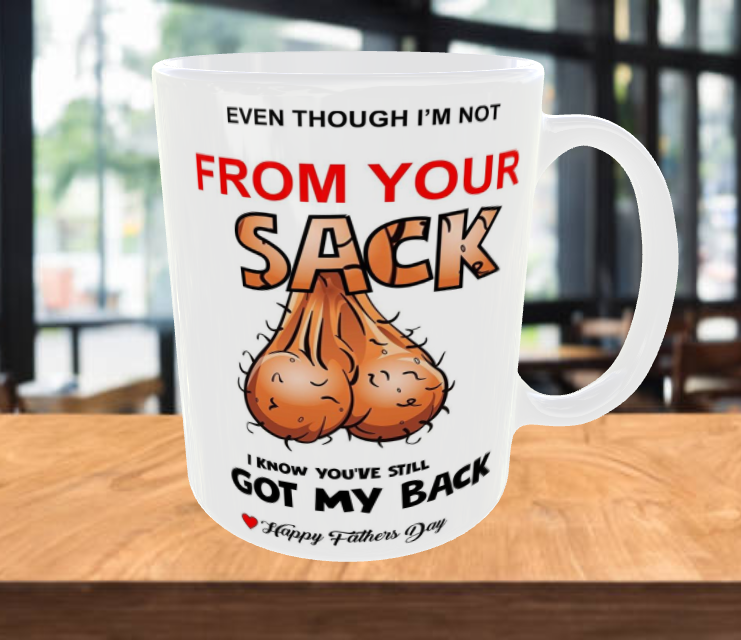 Even Though I'm Not from Your Sack Fathers Day Coffee Mug