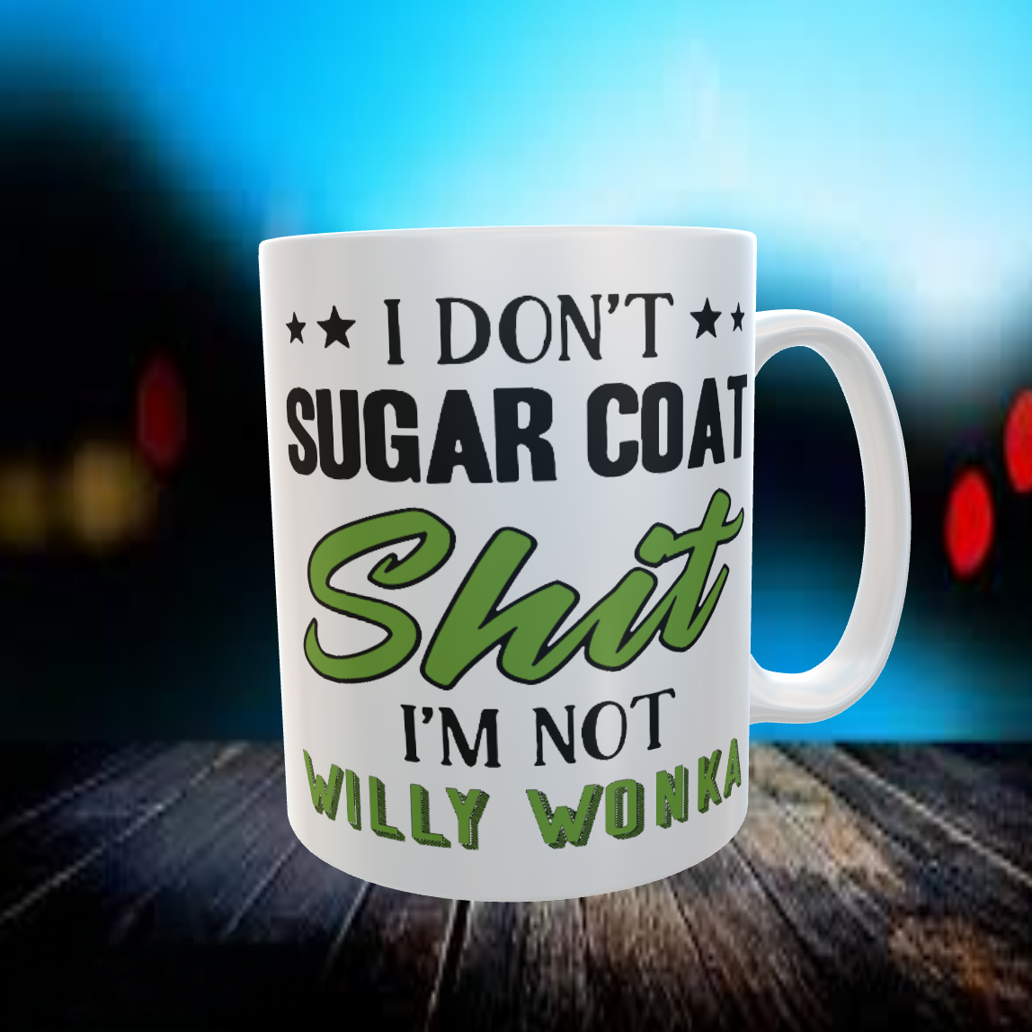 I Dont Sugar Coat Shit I'm Not Willy Wonka Coffee Mug