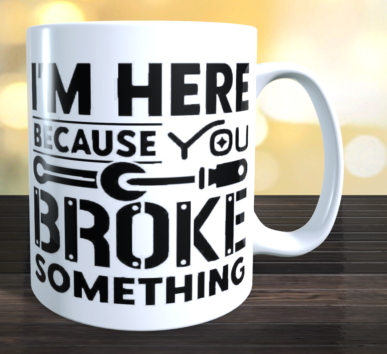 I'm Here Because You Broke Something Coffee Mug